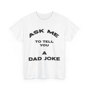 Ask Me to Tell You a Dad Joke -  Unisex Heavy Cotton Tee