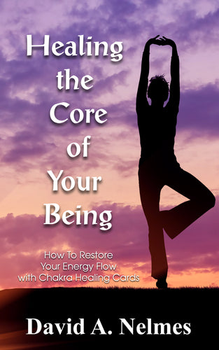 Healing the Core of Your Being - How To Restore Your Energy Flow with Chakra Healing Cards - Scroll Down for FREE E-Book Download